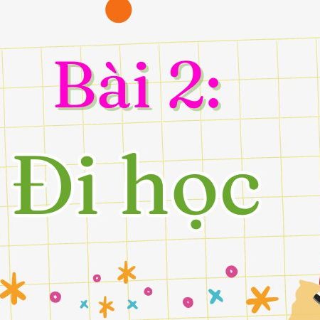 Bài 2: Đi học Tiếng Việt lớp 1 tập 2 Kết nối tri thức