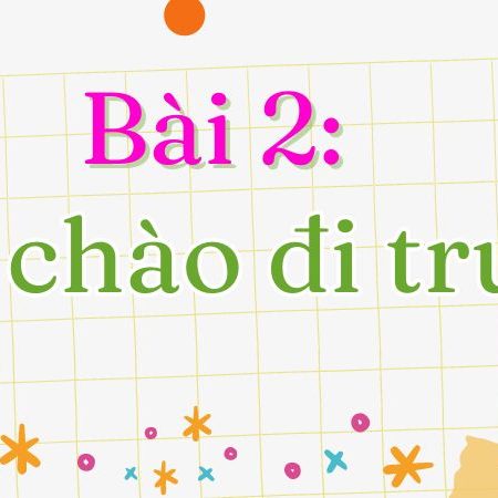 Bài 2: Lời chào đi trước Tiếng Việt lớp 1 tập 2 Kết nối tri thức