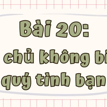 Bài 20: Cô chủ không biết quý tình bạn Tiếng Việt lớp 1 tập 1 Kết nối tri thức