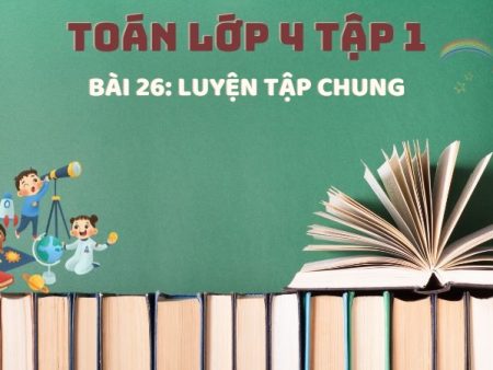 Bài 26: Luyện tập chung – Toán Lớp 4 Tập 1 Kết Nối Tri Thức