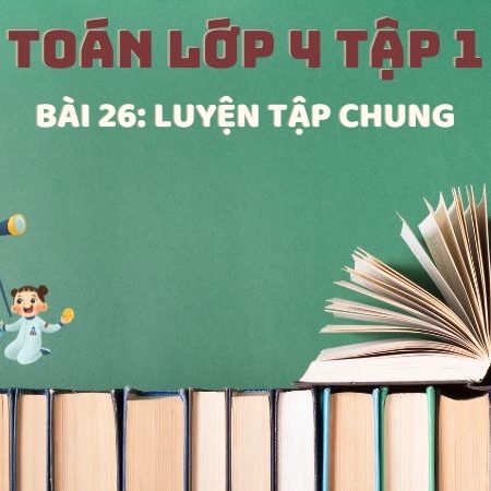 Bài 26: Luyện tập chung – Toán Lớp 4 Tập 1 Kết Nối Tri Thức