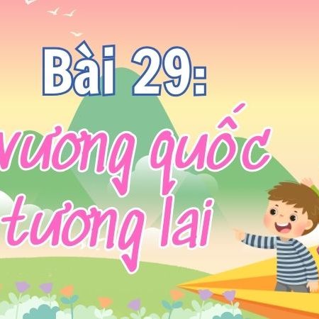 Bài 29: Ở vương quốc tương lai – Tiếng Việt Lớp 4 Tập 1 Kết Nối Tri Thức