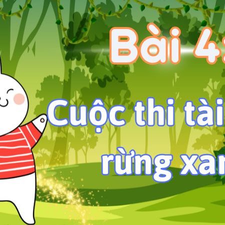 Bài 4: Cuộc thi tài năng rừng xanh Tiếng Việt lớp 1 tập 2 Kết nối tri thức