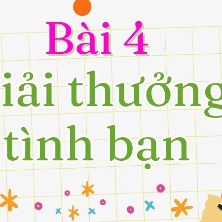 Bài 4: Giải thưởng tình bạn Tiếng Việt lớp 1 tập 2 Kết nối tri thức