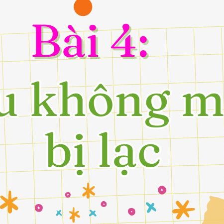 Bài 4: Nếu không may bị lạc Tiếng Việt lớp 1 tập 2 Kết nối tri thức