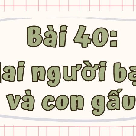 Bài 40: Hai người bạn và con gấu Tiếng Việt lớp 1 tập 1 Kết nối tri thức