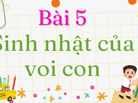 Bài 5: Sinh nhật của voi con Tiếng Việt lớp 1 tập 2 Kết nối tri thức