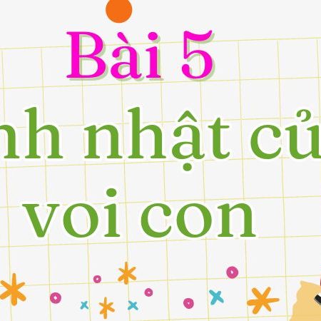 Bài 5: Sinh nhật của voi con Tiếng Việt lớp 1 tập 2 Kết nối tri thức