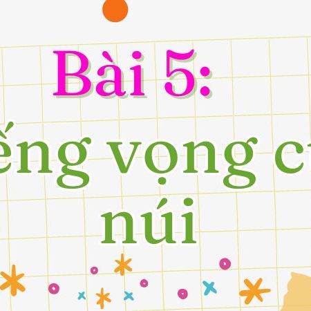 Bài 5: Tiếng vọng của núi Tiếng Việt lớp 1 tập 2 Kết nối tri thức