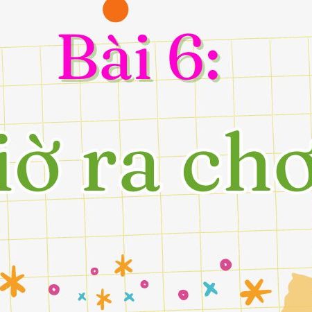 Bài 6: Giờ ra chơi Tiếng Việt lớp 1 tập 2 Kết nối tri thức