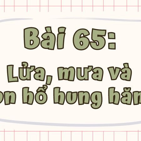 Bài 65: Lửa, mưa và con hổ hung hăng Tiếng Việt lớp 1 tập 1 Kết nối tri thức