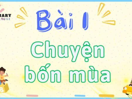 Bài 1: Chuyện bốn mùa – Tiếng Việt Lớp 2 Tập 1 Kết Nối Tri Thức