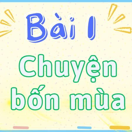 Bài 1: Chuyện bốn mùa – Tiếng Việt Lớp 2 Tập 1 Kết Nối Tri Thức