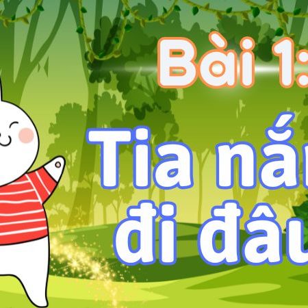 Bài 1: Tia nắng đi đâu? Tiếng Việt lớp 1 tập 2 Kết nối tri thức