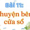 Bài 11: Chuyện bên cửa sổ – Tiếng Việt Lớp 3 Tập 2 Kết Nối Tri Thức