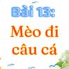 Bài 13: Mèo đi câu cá – Tiếng Việt Lớp 3 Tập 2 Kết Nối Tri Thức