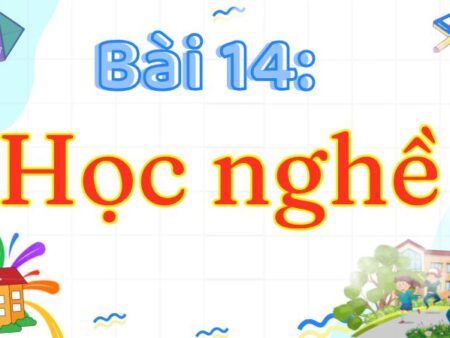 Bài 14: Học nghề – Tiếng Việt Lớp 3 Tập 2 Kết Nối Tri Thức