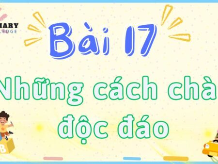 Bài 17: Những cách chào độc đáo – Tiếng Việt Lớp 2 tập 2 Kết Nối Tri Thức