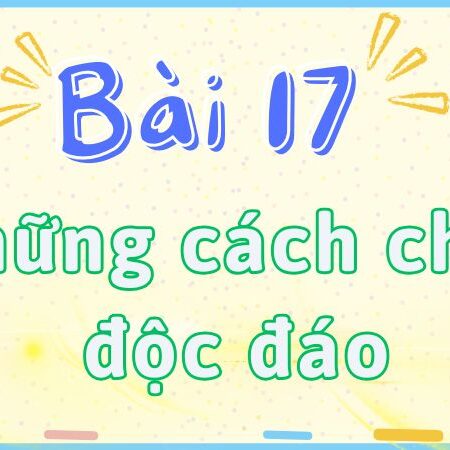 Bài 17: Những cách chào độc đáo – Tiếng Việt Lớp 2 tập 2 Kết Nối Tri Thức