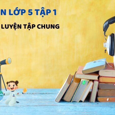 Bài 18: Luyện tập chung – Toán Lớp 5 Tập 1 Kết Nối Tri Thức