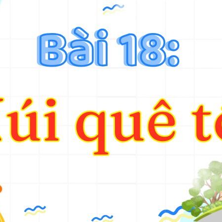 Bài 18: Núi quê tôi – Tiếng Việt Lớp 3 Tập 2 Kết Nối Tri Thức