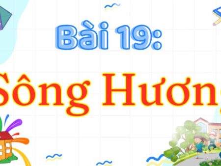 Bài 19: Sông Hương – Tiếng Việt Lớp 3 Tập 2 Kết Nối Tri Thức