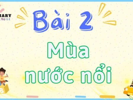 Bài 2: Mùa nước nổi – Tiếng Việt Lớp 2 tập 2 Kết Nối Tri Thức