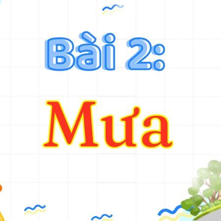 Bài 2: Mưa – Tiếng Việt Lớp 3 Tập 2 Kết Nối Tri Thức