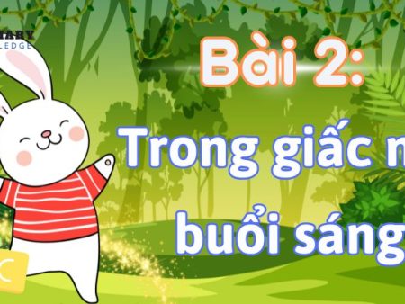 Bài 2: Trong giấc mơ buổi sáng Tiếng Việt lớp 1 tập 2 Kết nối tri thức