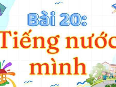 Bài 20: Tiếng nước mình – Tiếng Việt Lớp 3 Tập 2 Kết Nối Tri Thức