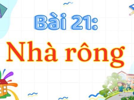 Bài 21: Nhà rông – Tiếng Việt Lớp 3 Tập 2 Kết Nối Tri Thức