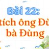 Bài 22: Sự tích ông Đùng, bà Đùng – Tiếng Việt Lớp 3 Tập 2 Kết Nối Tri Thức