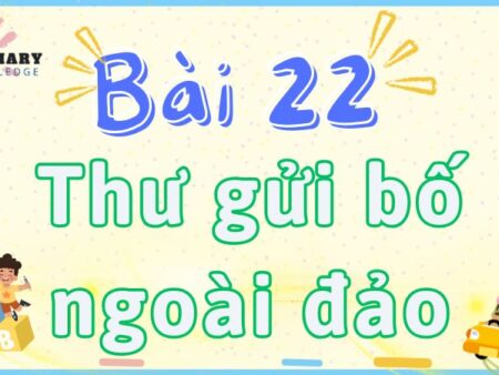 Bài 22: Thư gửi bố ngoài đảo – Tiếng Việt Lớp 2 tập 2 Kết Nối Tri Thức