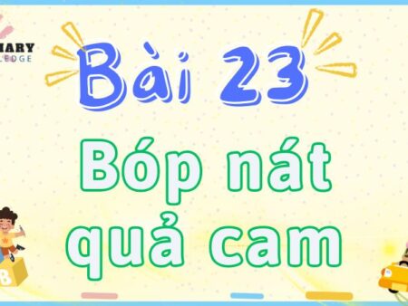 Bài 23: Bóp nát quả cam – Tiếng Việt Lớp 2 tập 2 Kết Nối Tri Thức