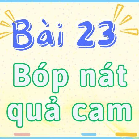 Bài 23: Bóp nát quả cam – Tiếng Việt Lớp 2 tập 2 Kết Nối Tri Thức