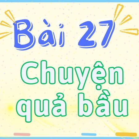 Bài 27: Chuyện quả bầu – Tiếng Việt Lớp 2 tập 2 Kết Nối Tri Thức