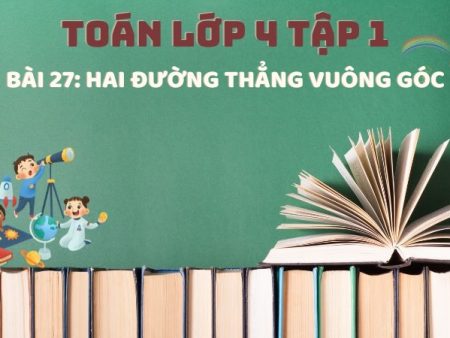 Bài 27: Hai đường thẳng vuông góc – Toán Lớp 4 Tập 1 Kết Nối Tri Thức