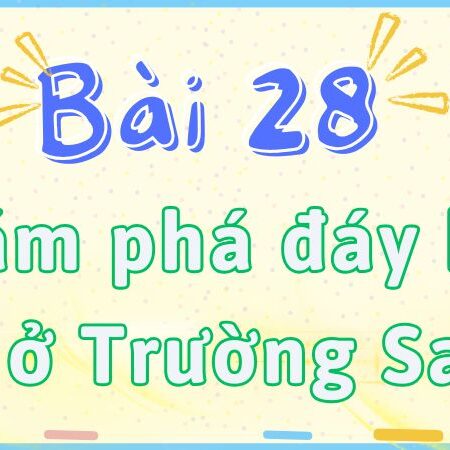 Bài 28: Khám phá đáy biển ở Trường Sa – Tiếng Việt Lớp 2 tập 2 Kết Nối Tri Thức