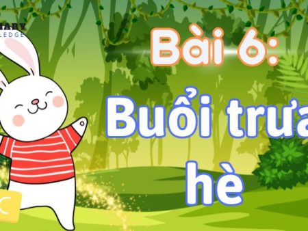 Bài 6: Buổi trưa hè Tiếng Việt lớp 1 tập 2 Kết nối tri thức