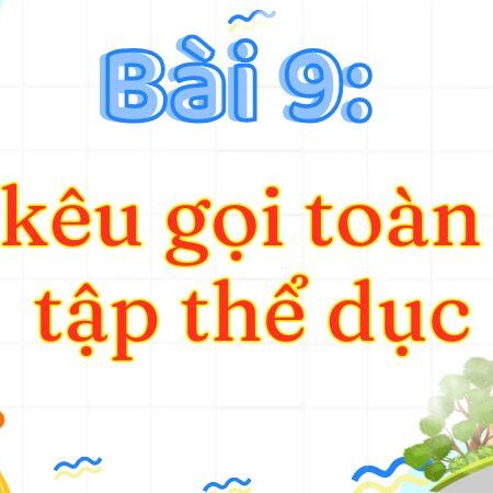 Bài 9: Lời kêu gọi toàn dân tập thể dục – Tiếng Việt Lớp 3 Tập 2 Kết Nối Tri Thức