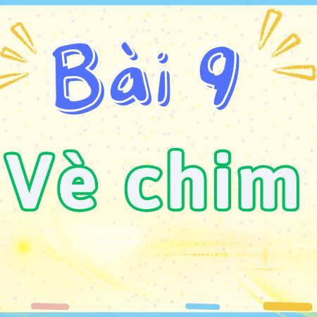 Bài 9: Vè chim – Tiếng Việt Lớp 2 tập 2 Kết Nối Tri Thức