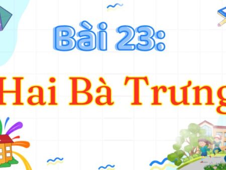 Bài 23: Hai Bà Trưng – Tiếng Việt Lớp 3 Tập 2 Kết Nối Tri Thức