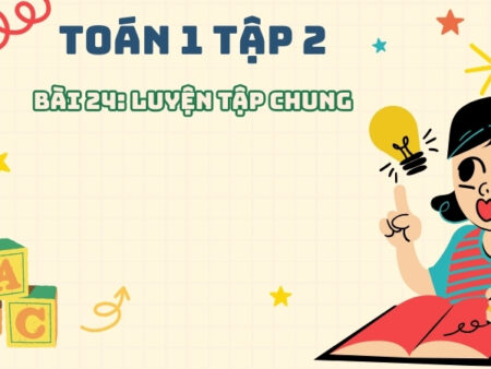 Bài 24: Luyện tập chung – Toán Lớp 1 Tập 2 Kết Nối Tri Thức