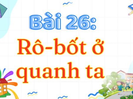 Bài 26: Rô-bốt ở quanh ta – Tiếng Việt Lớp 3 Tập 2 Kết Nối Tri Thức