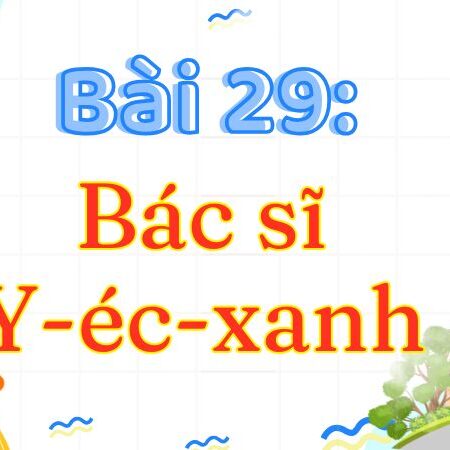 Bài 29: Bác sĩ Y-éc-xanh – Tiếng Việt Lớp 3 Tập 2 Kết Nối Tri Thức