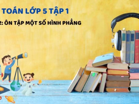 Bài 32: Ôn tập một số hình phẳng – Toán Lớp 5 Tập 1 Kết Nối Tri Thức