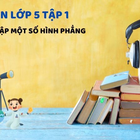 Bài 32: Ôn tập một số hình phẳng – Toán Lớp 5 Tập 1 Kết Nối Tri Thức