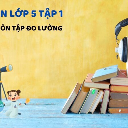 Bài 34: Ôn tập đo lường – Toán Lớp 5 Tập 1 Kết Nối Tri Thức