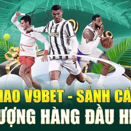 Thể Thao V9bet – Sảnh cá cược thể thao với phần thưởng cực lớn