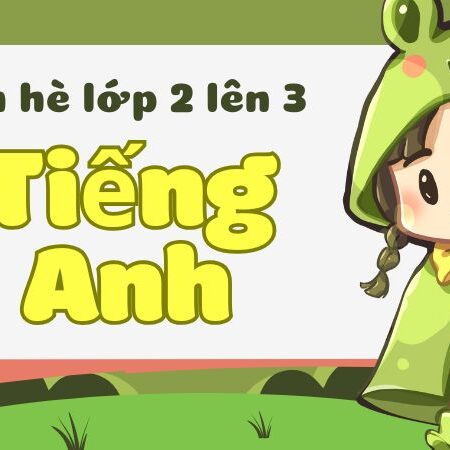 Ôn Hè Lớp 2 Lên 3: Bí Quyết Học Tốt Tiếng Anh Cho Bé